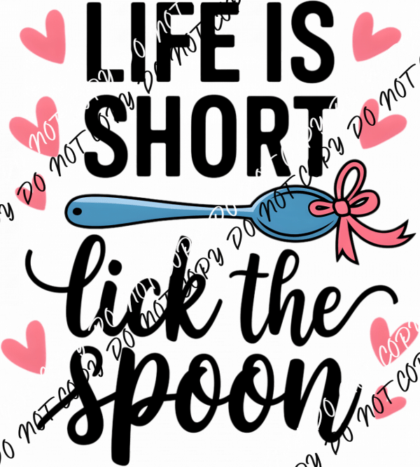 Life is Short Lick the Spoon DTF Transfer - We Print U Press DTF Transfers