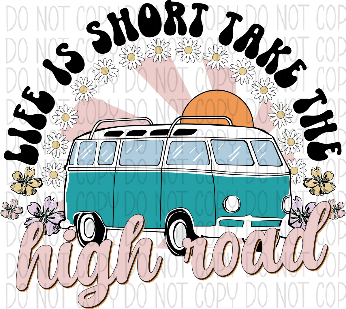 Life Is Short Take The High Road Van Dtf Transfer