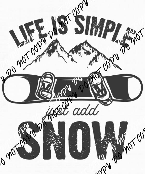 Life is Simple Just Add Snow DTF Transfer - We Print U Press DTF Transfers