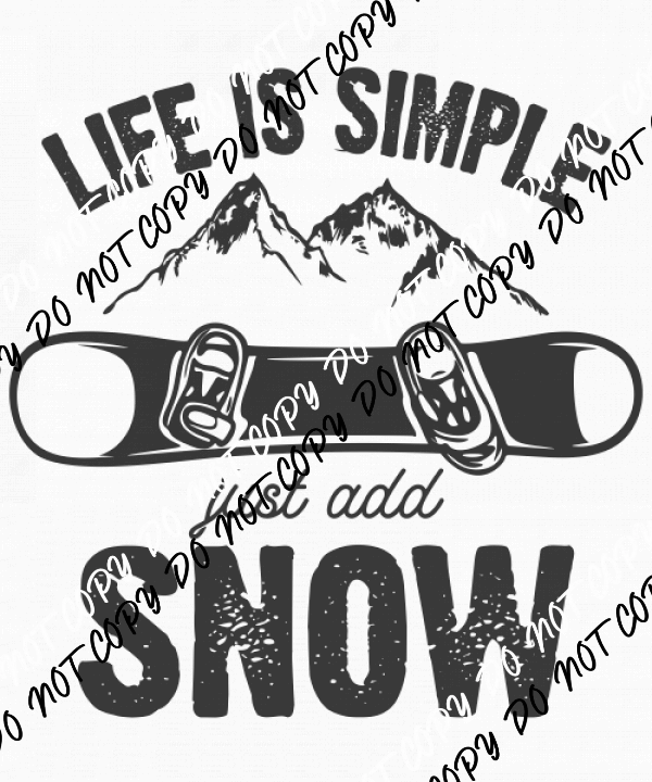 Life is Simple Just Add Snow DTF Transfer - We Print U Press DTF Transfers