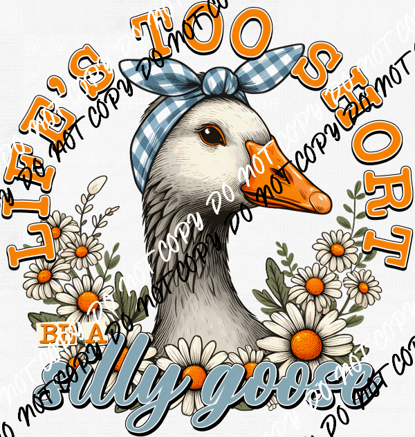 Life's Too Short to be a Silly Goose DTF Transfer - We Print U Press DTF Transfers