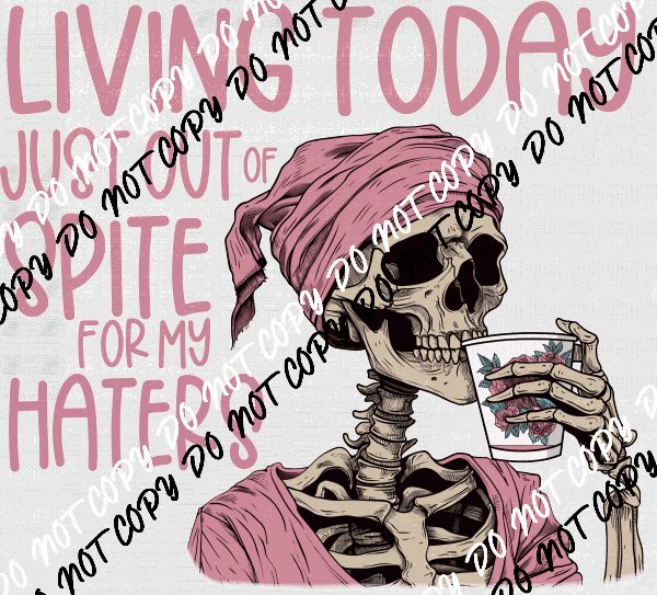Living Today Out of Spite DTF Transfer - We Print U Press DTF Transfers