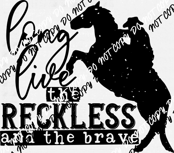 Long Live the Reckless and the Brave DTF Transfer - We Print U Press DTF Transfers