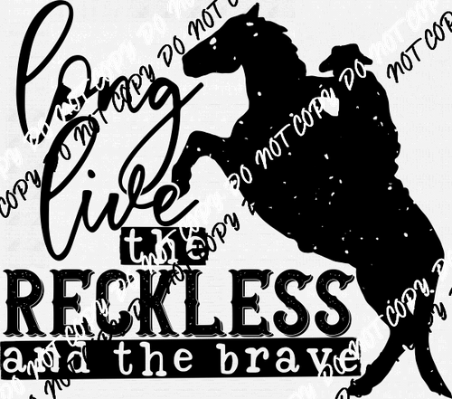 Long Live the Reckless and the Brave DTF Transfer - We Print U Press DTF Transfers