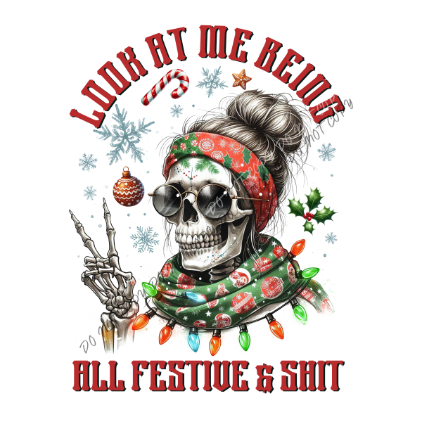 Look At Me Being All Festive & Shit DTF Transfer RTP DTF Transfers
