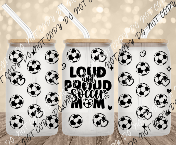 Loud and Proud Soccer Mom UV Transfer for 16 oz Glass Can Tumblers