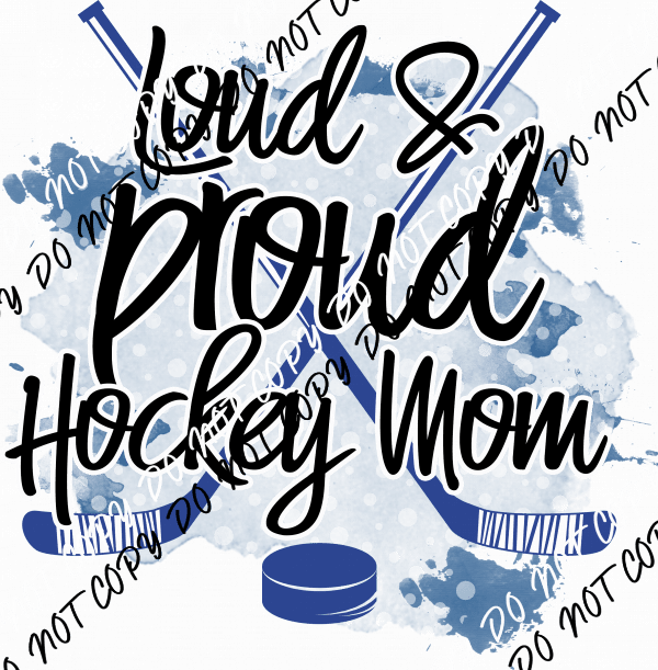 Loud Proud Hockey Mom DTF Transfer - We Print U Press DTF Transfers