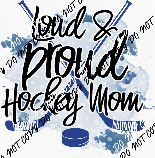 Loud Proud Hockey Mom DTF Transfer - We Print U Press DTF Transfers