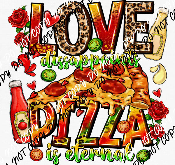 Love Disappoints, Pizza is Eternal DTF Transfer - We Print U Press DTF Transfers