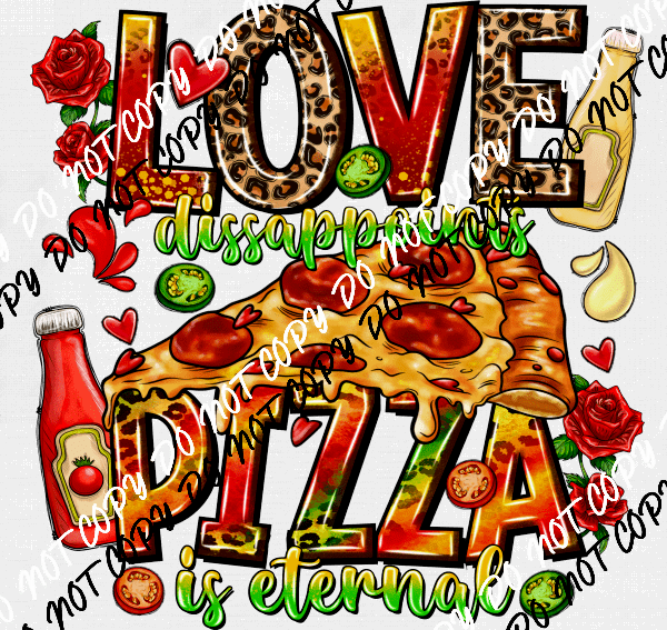 Love Disappoints, Pizza is Eternal DTF Transfer - We Print U Press DTF Transfers