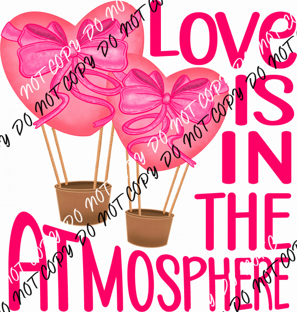 Love Is In The Atmosphere DTF Transfer - We Print U Press DTF Transfers