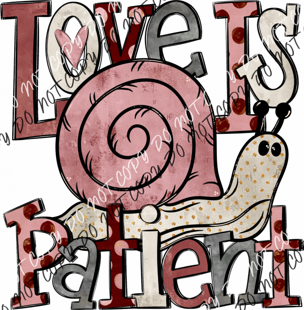 ’Love Is Patient’ Snail Dtf Transfer