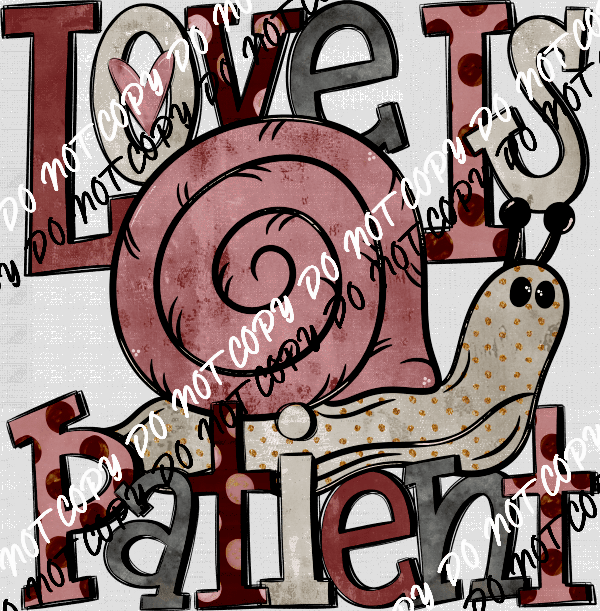"Love Is Patient" Snail DTF Transfer - We Print U Press DTF Transfers