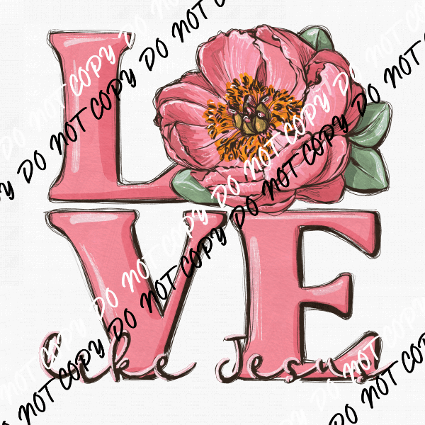 Love Like Jesus Flower DTF Transfer - We Print U Press DTF Transfers