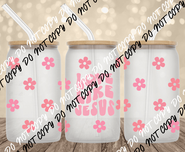Love Like Jesus Pink UV Transfer for 16 oz Glass Can - We Print U Press DTF Transfers