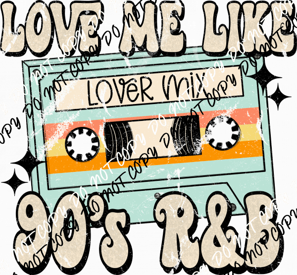 Love Me Like 90's R&B DTF Transfer - We Print U Press DTF Transfers