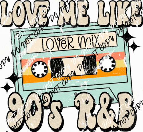 Love Me Like 90's R&B DTF Transfer - We Print U Press DTF Transfers