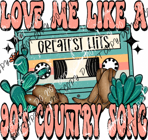 Copy Of Love Me Like 90S Country Song Dtf Transfer