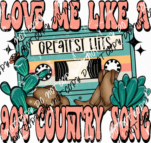 Love Me Like a 90's Country Song DTF Transfer - We Print U Press DTF Transfers