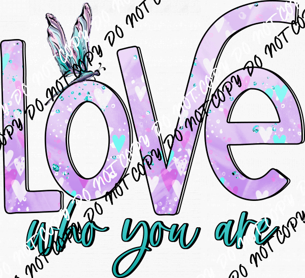 Love Who You Are with Dragonfly DTF Transfer - We Print U Press DTF Transfers