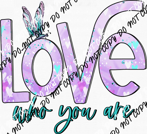 Love Who You Are with Dragonfly DTF Transfer - We Print U Press DTF Transfers