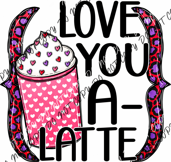 Love You A-Latte Dtf Transfer Rtp Transfers