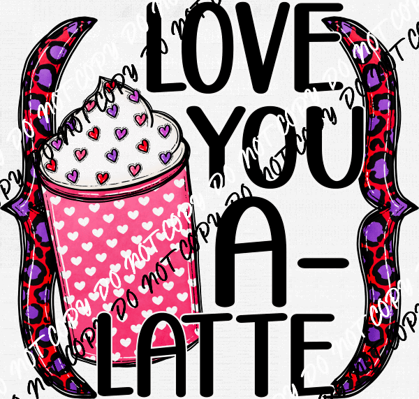 Love You A - Latte DTF Transfer - We Print U Press DTF Transfers