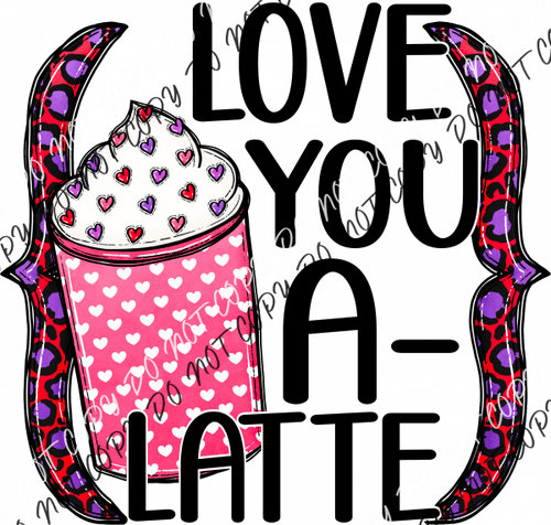 Love You A-Latte Dtf Transfer Rtp Transfers