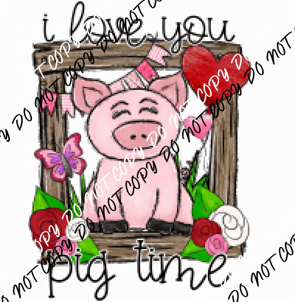 Love You Pig Time DTF Transfer - We Print U Press DTF Transfers