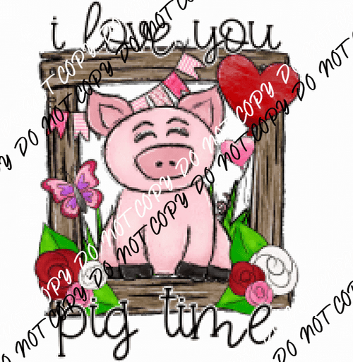 Love You Pig Time DTF Transfer - We Print U Press DTF Transfers