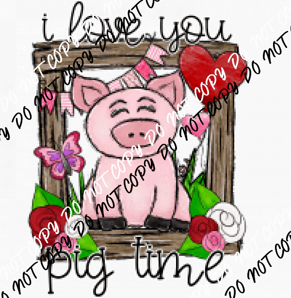 Love You Pig Time DTF Transfer - We Print U Press DTF Transfers