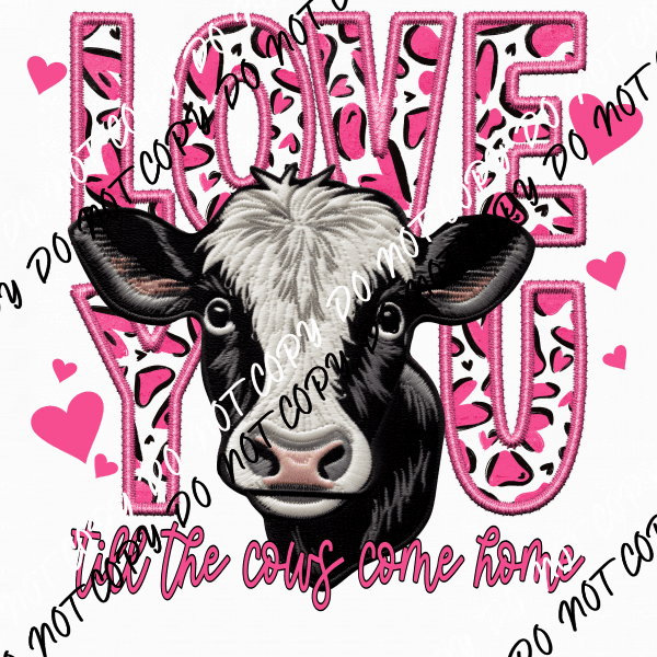 Love You Till the Cows Come Home Faux Embroidery DTF Transfer - We Print U Press DTF Transfers