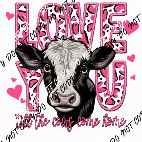 Love You Till the Cows Come Home Faux Embroidery DTF Transfer - We Print U Press DTF Transfers