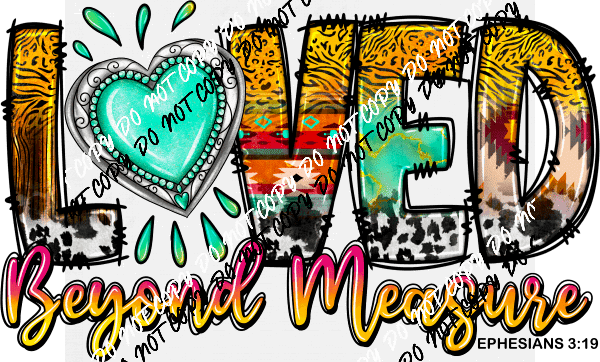 Loved Beyond Measure DTF Transfer - We Print U Press DTF Transfers