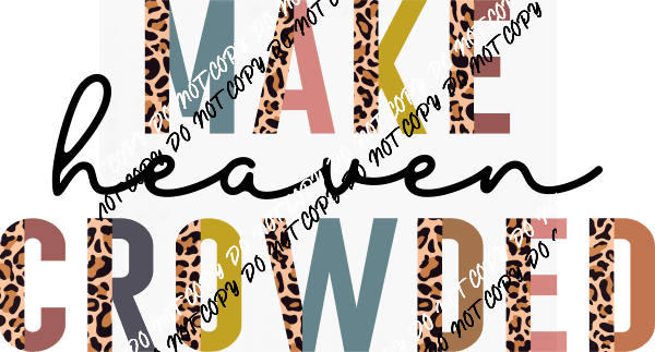 Make Heaven Crowded Leopard DTF Transfer - We Print U Press DTF Transfers