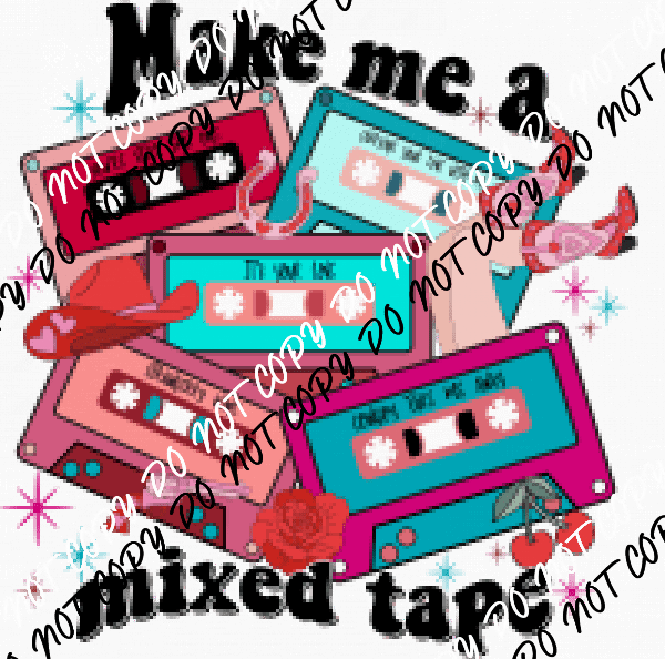 Make Me a Mixed Tape DTF Transfer - We Print U Press DTF Transfers