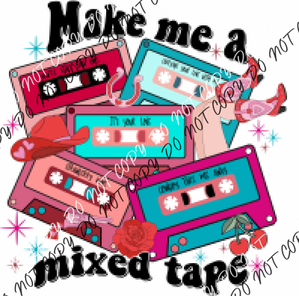 Make Me A Mixed Tape Dtf Transfer