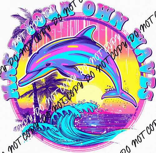 Make Your Own Waves Dolphin DTF Transfer - We Print U Press DTF Transfers