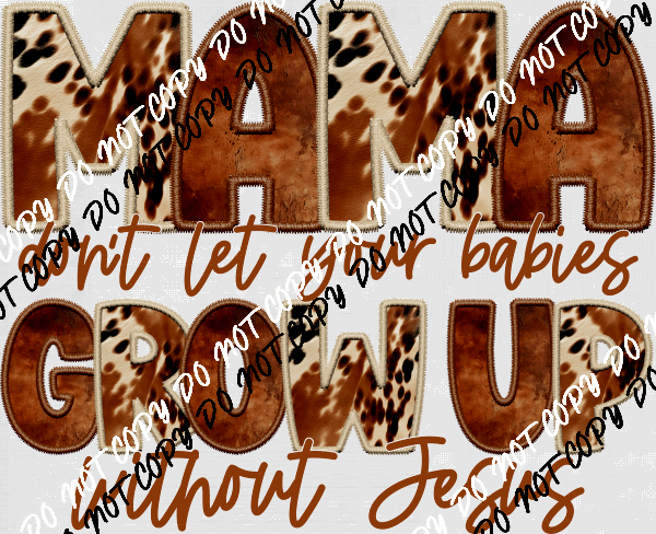 Mama Don't Let Your Babies DTF Transfer - We Print U Press DTF Transfers