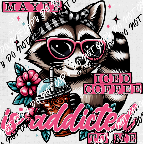 Maybe Iced Coffee is Addicted to Me DTF Transfer - We Print U Press DTF Transfers