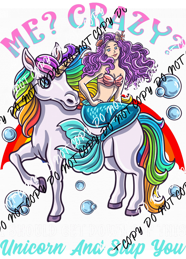 Me Crazy Unicorn Mermaid DTF Transfer - We Print U Press DTF Transfers