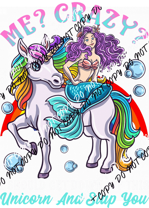 Me Crazy Unicorn Mermaid DTF Transfer - We Print U Press DTF Transfers