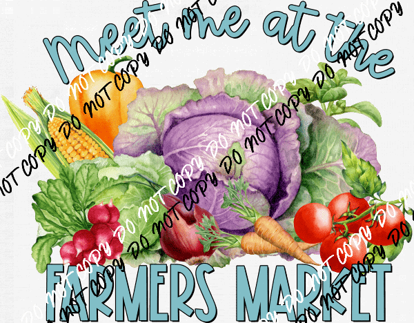 Meet Me at the Farmers Market DTF Transfer - We Print U Press DTF Transfers