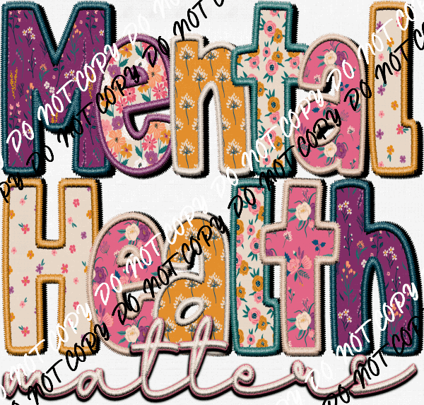 Mental Health Matters Floral faux embroidery DTF Transfer - We Print U Press DTF Transfers