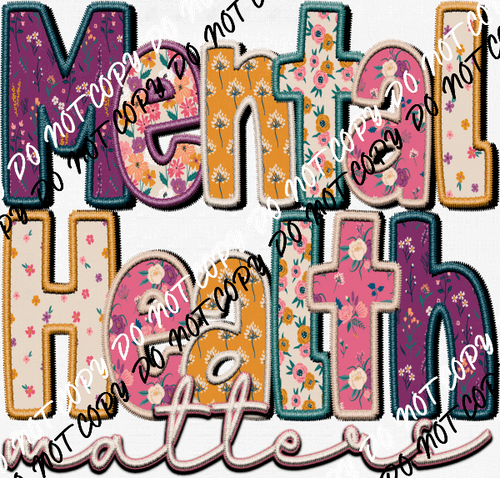 Mental Health Matters Floral faux embroidery DTF Transfer - We Print U Press DTF Transfers