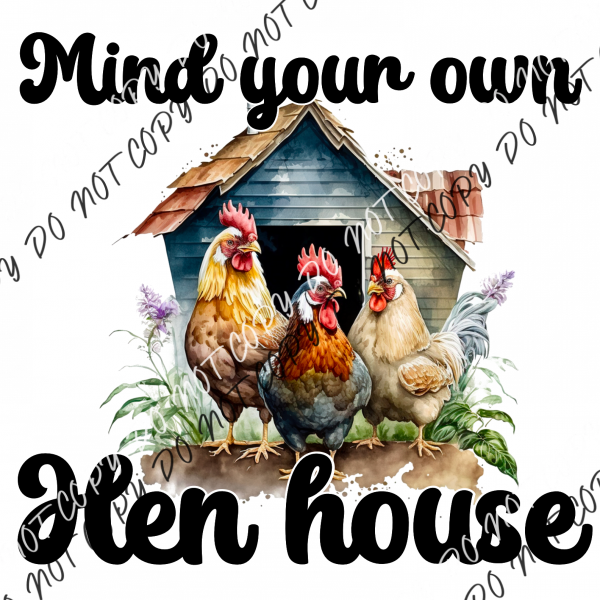 Mind Your Own Hen House Dtf Transfer