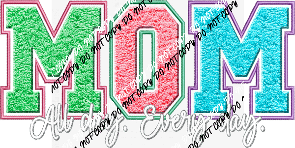 Mom /Mama All Day Every Day Faux Chenille DTF Transfer - We Print U Press DTF Transfers