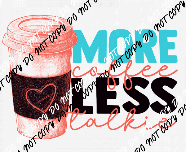 More Coffee Less Talkie DTF Transfer - We Print U Press DTF Transfers