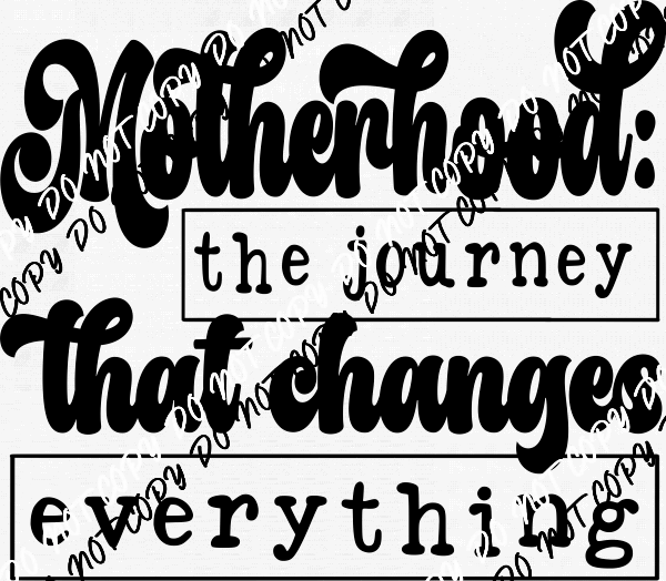 Motherhood the Journey Transfer - We Print U Press DTF Transfers