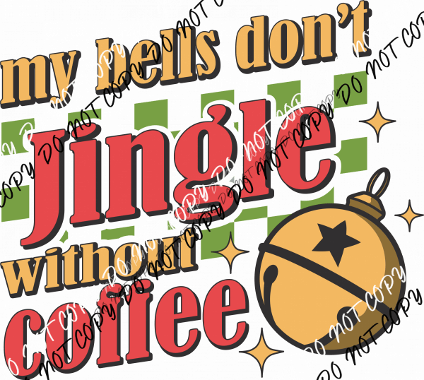My Bells Don’t Jingle Without Coffee DTF Transfer - We Print U Press DTF Transfers